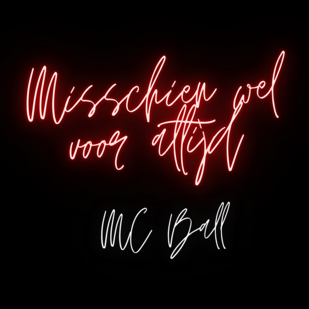 Misschien wel voor altijd - MC Ball